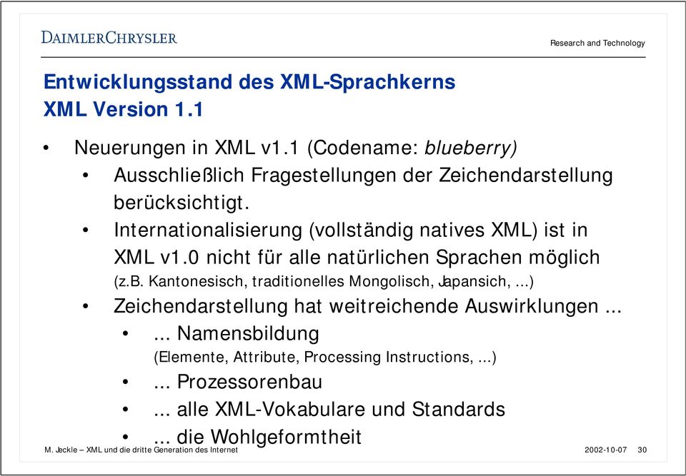 Internationalisierung (vollständig natives XML) ist in XML v1.0 nicht für alle natürlichen Sprachen möglich (z.b.