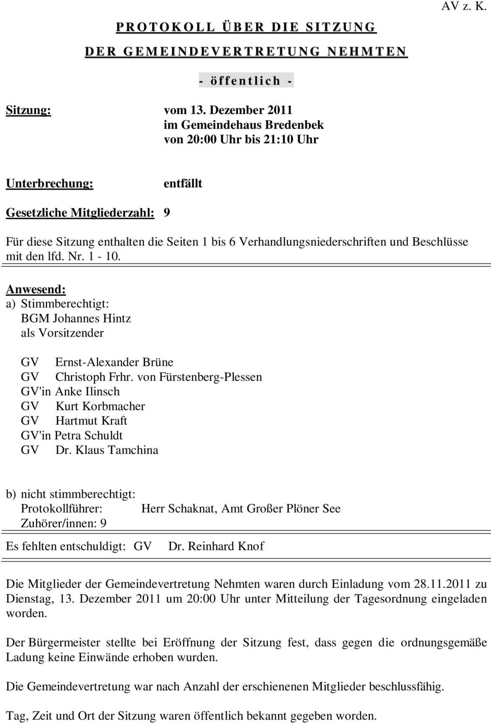 und Beschlüsse mit den lfd. Nr. 1-10. Anwesend: a) Stimmberechtigt: BGM Johannes Hintz als Vorsitzender GV Ernst-Alexander Brüne GV Christoph Frhr.