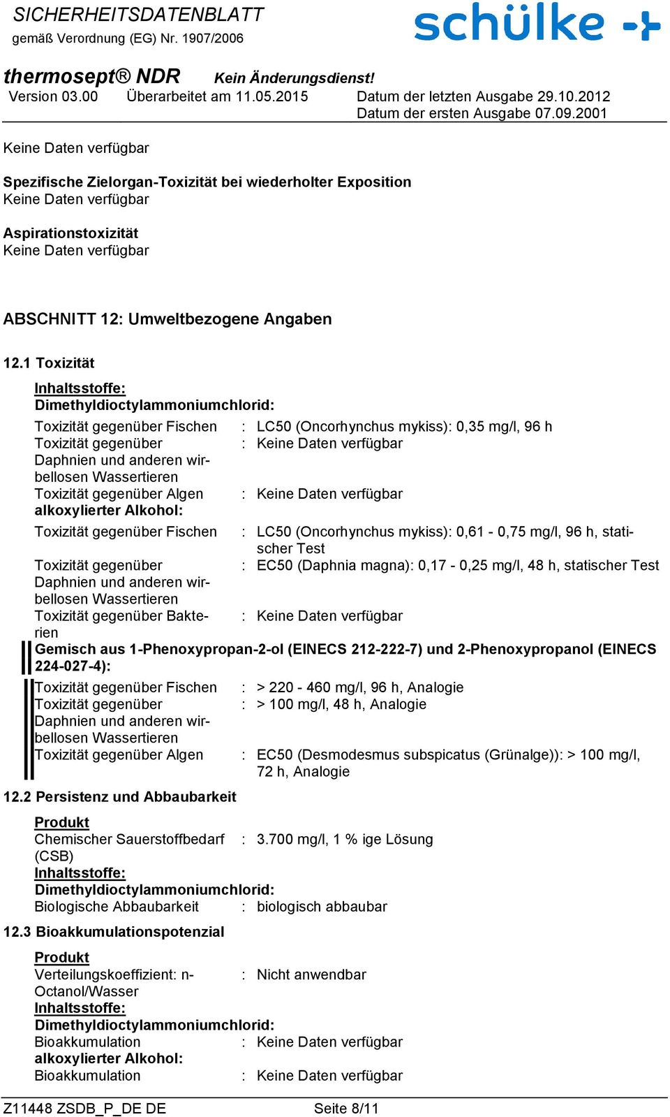 (Oncorhynchus mykiss): 0,35 mg/l, 96 h : LC50 (Oncorhynchus mykiss): 0,61-0,75 mg/l, 96 h, statischer Test : EC50 (Daphnia magna): 0,17-0,25 mg/l, 48 h, statischer Test Toxizität gegenüber Daphnien