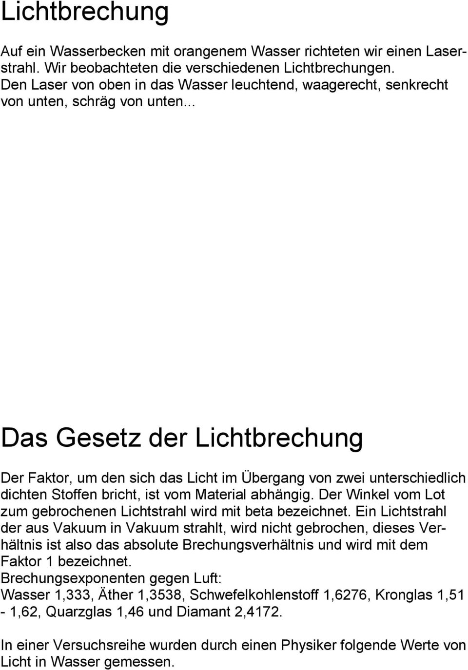 .. Das Gesetz der Lichtbrechung Der Faktor, um den sich das Licht im Übergang von zwei unterschiedlich dichten Stoffen bricht, ist vom Material abhängig.