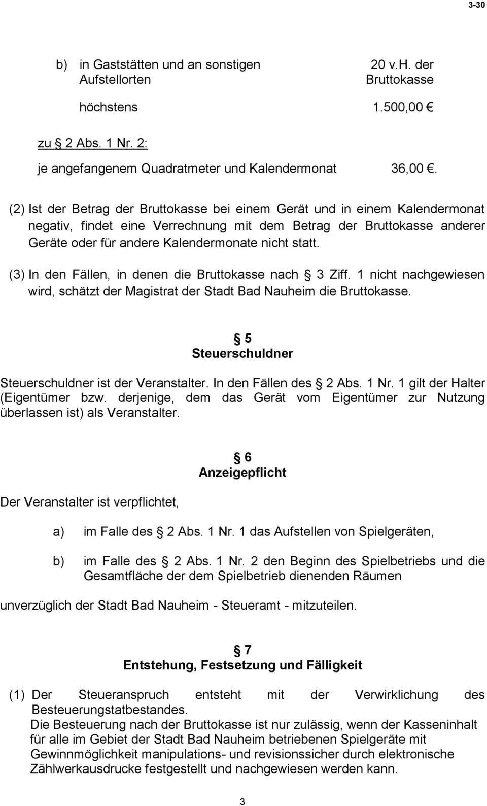 (3) In den Fällen, in denen die nach 3 Ziff. 1 nicht nachgewiesen wird, schätzt der Magistrat der Stadt Bad Nauheim die. 5 Steuerschuldner Steuerschuldner ist der Veranstalter.
