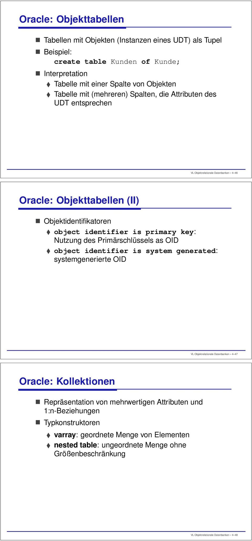 Nutzung des Primärschlüssels as OID object identifier is system generated: systemgenerierte OID VL Objektrelationale Datenbanken 4 47 Oracle: Kollektionen Repräsentation von