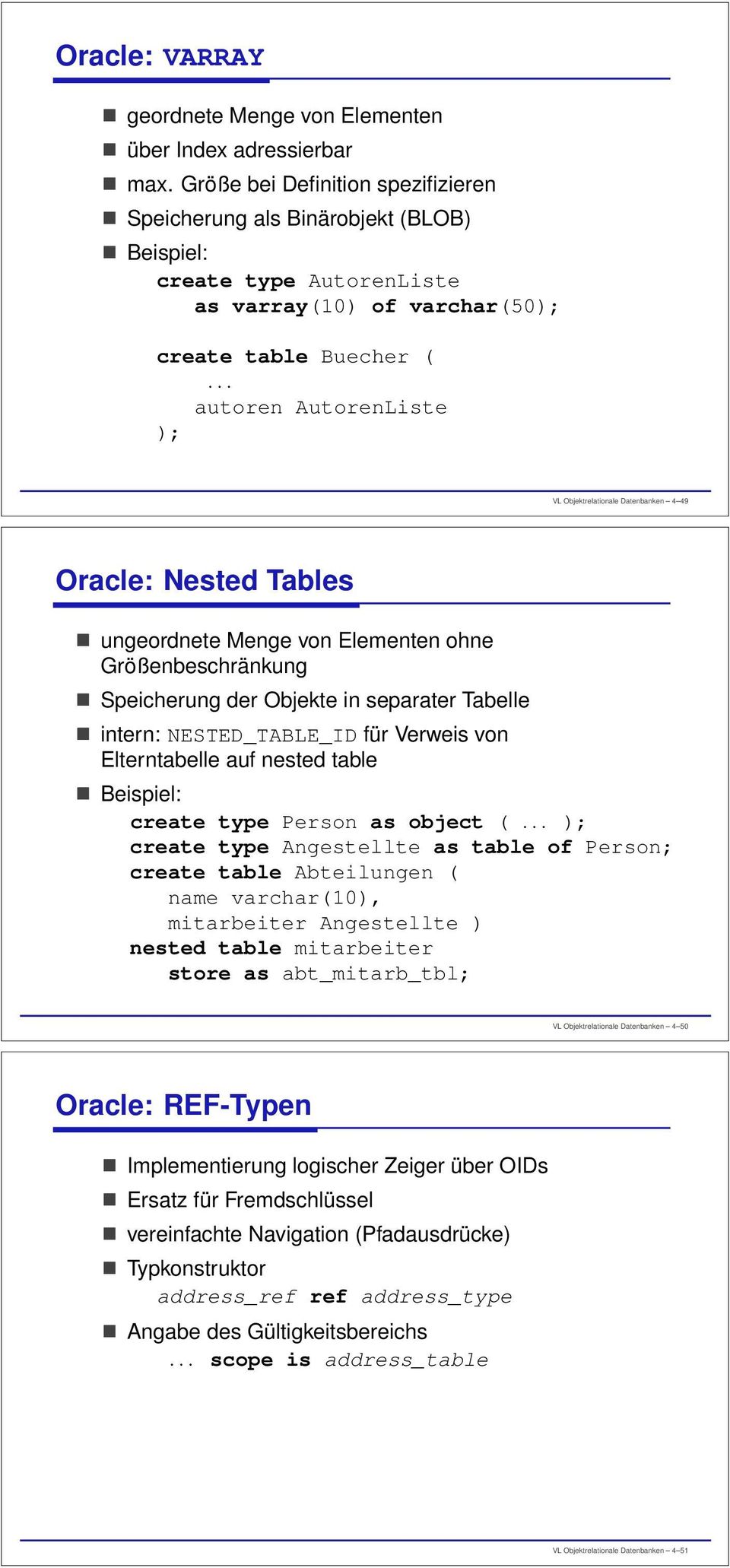 Objektrelationale Datenbanken 4 49 Oracle: Nested Tables ungeordnete Menge von Elementen ohne Größenbeschränkung Speicherung der Objekte in separater Tabelle intern: NESTED_TABLE_ID für Verweis von