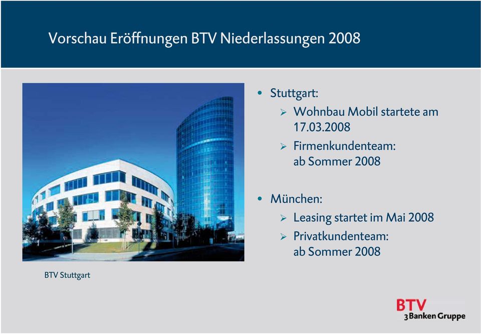 2008 Firmenkundenteam: ab Sommer 2008 BTV Stuttgart