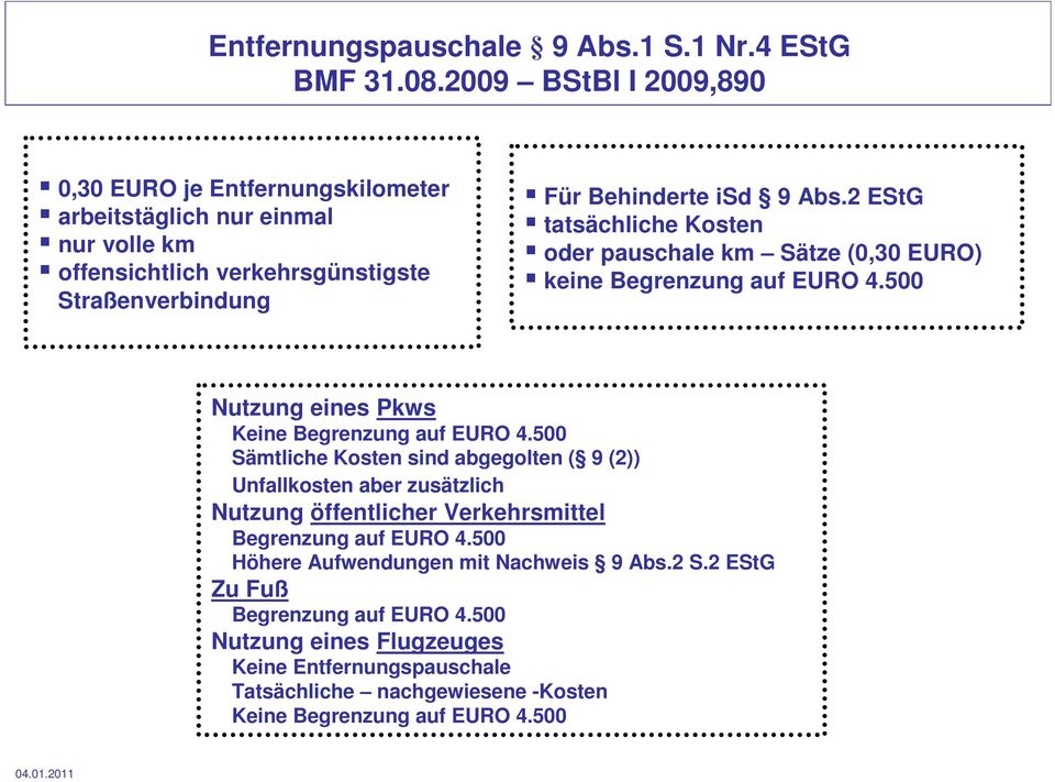2 EStG tatsächliche Kosten oder pauschale km Sätze (0,30 EURO) keine Begrenzung auf EURO 4.500 Nutzung eines Pkws Keine Begrenzung auf EURO 4.