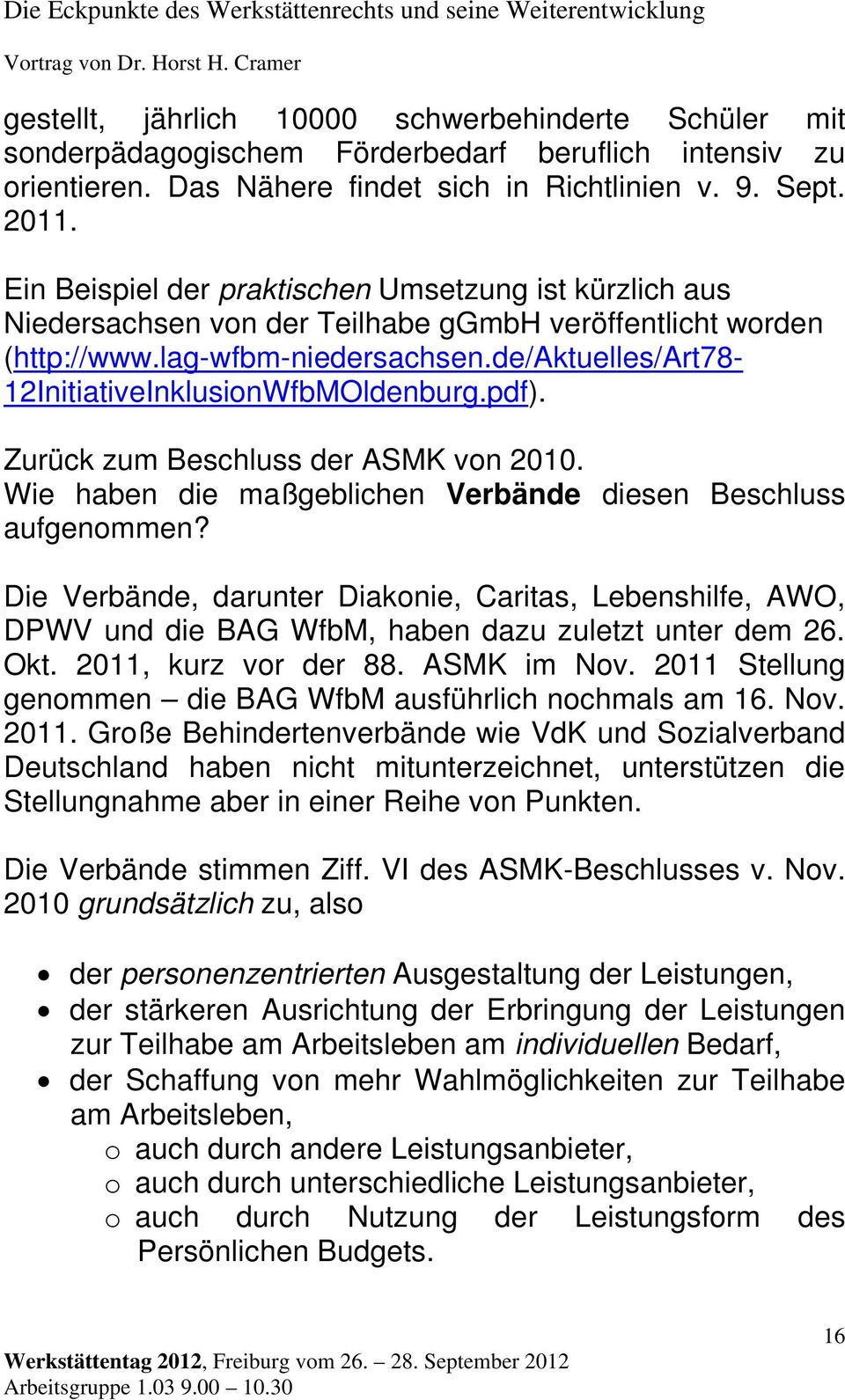 de/aktuelles/art78-12initiativeinklusionwfbmoldenburg.pdf). Zurück zum Beschluss der ASMK von 2010. Wie haben die maßgeblichen Verbände diesen Beschluss aufgenommen?