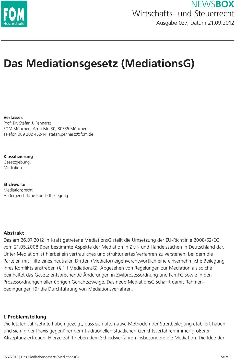 2012 in Kraft getretene MediationsG stellt die Umsetzung der EU-Richtlinie 2008/52/EG vom 21.05.2008 über bestimmte Aspekte der Mediation in Zivil- und Handelssachen in Deutschland dar.