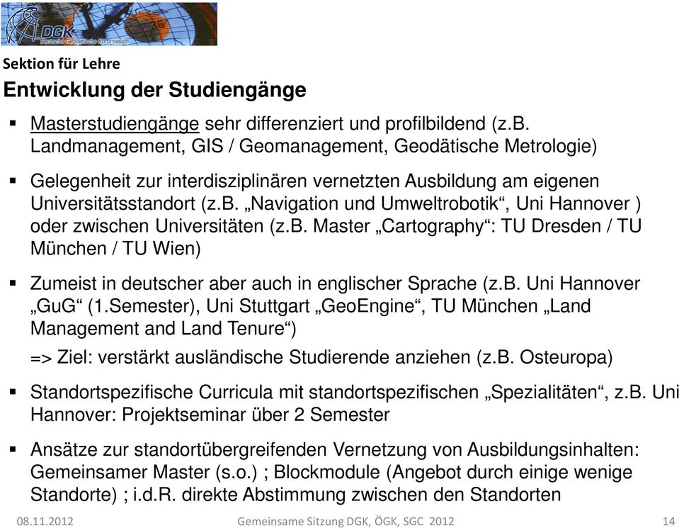 b. Master Cartography : TU Dresden / TU München / TU Wien) Zumeist in deutscher aber auch in englischer Sprache (z.b. Uni Hannover GuG (1.