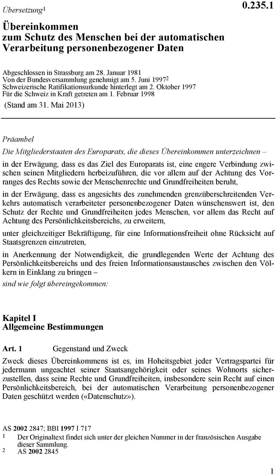 Mai 2013) Präambel Die Mitgliederstaaten des Europarats, die dieses Übereinkommen unterzeichnen in der Erwägung, dass es das Ziel des Europarats ist, eine engere Verbindung zwischen seinen