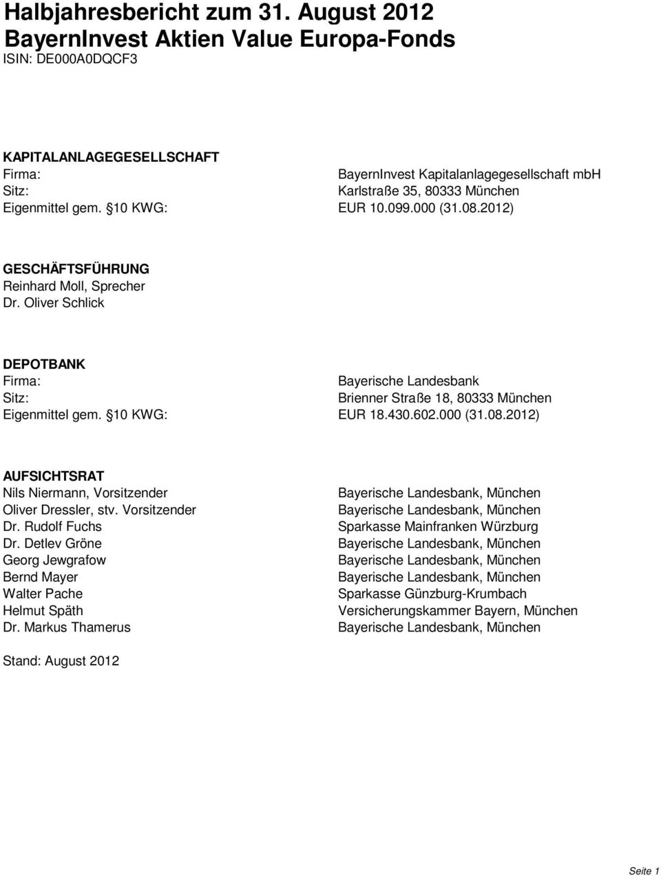 10 KWG: EUR 18.430.602.000 (31.08.2012) AUFSICHTSRAT Nils Niermann, Vorsitzender Oliver Dressler, stv. Vorsitzender Dr. Rudolf Fuchs Dr.