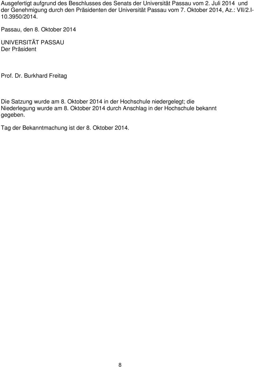 Passau, den 8. Oktober 2014 UNIVERSITÄT PASSAU Der Präsident Prof. Dr. Burkhard Freitag Die Satzung wurde am 8.