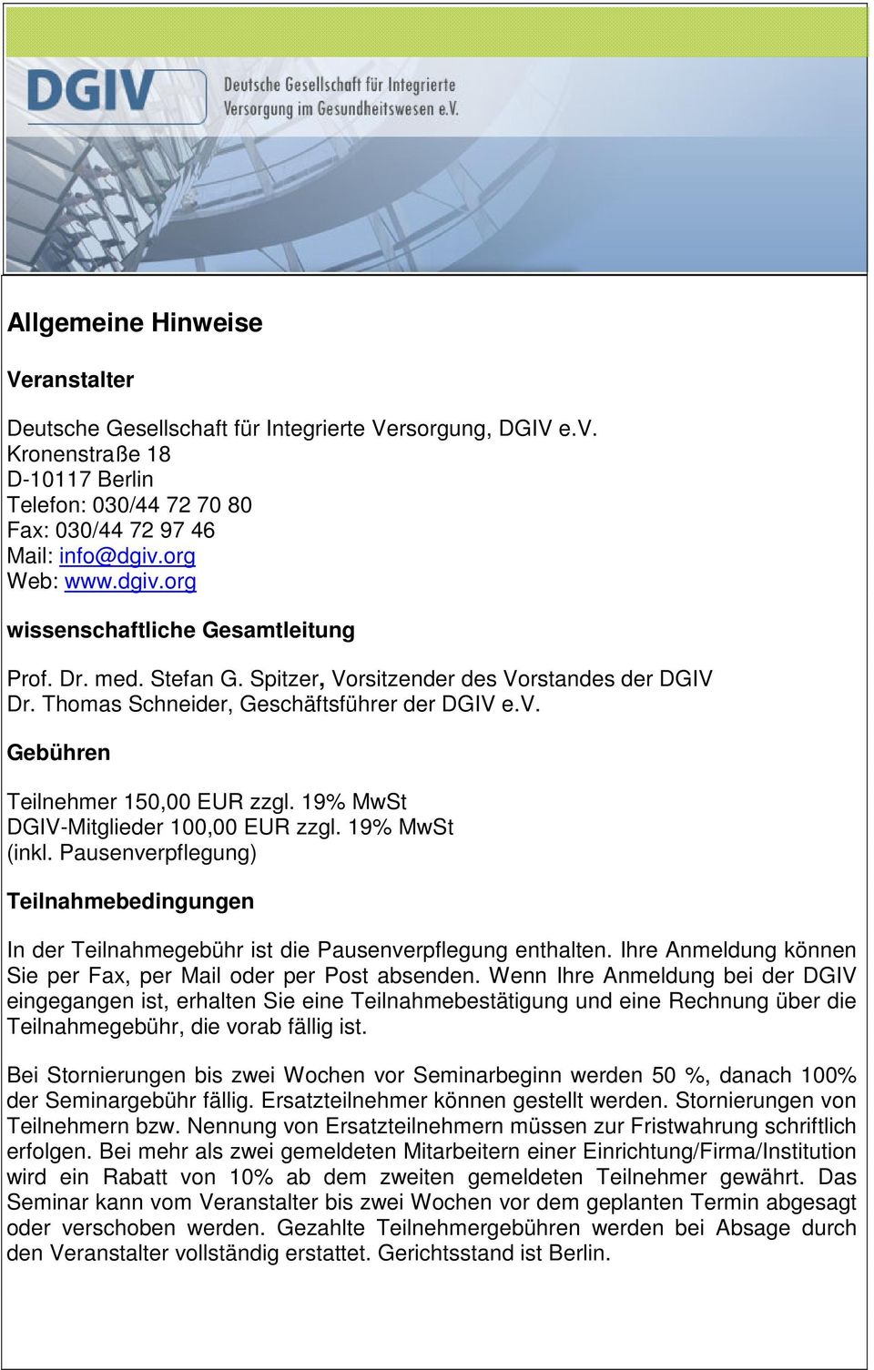 19% MwSt DGIV-Mitglieder 100,00 EUR zzgl. 19% MwSt (inkl. Pausenverpflegung) Teilnahmebedingungen In der Teilnahmegebühr ist die Pausenverpflegung enthalten.