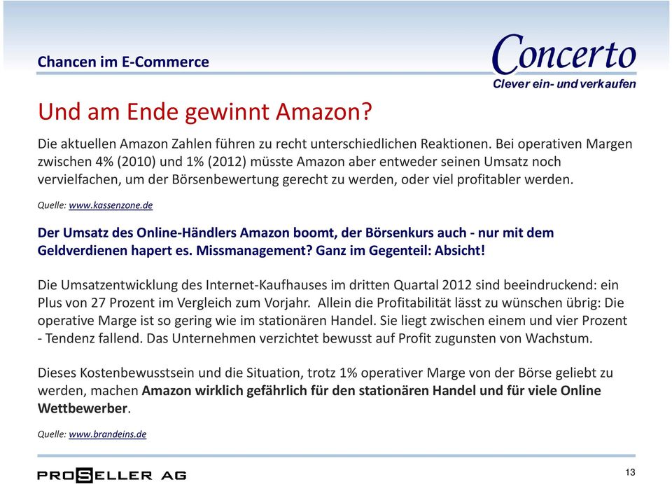 Quelle: www.kassenzone.de Der Umsatz des Online Händlers Amazon boomt, der Börsenkurs auch nur mit dem Geldverdienen hapert es. Missmanagement? Ganz imgegenteil: Absicht!