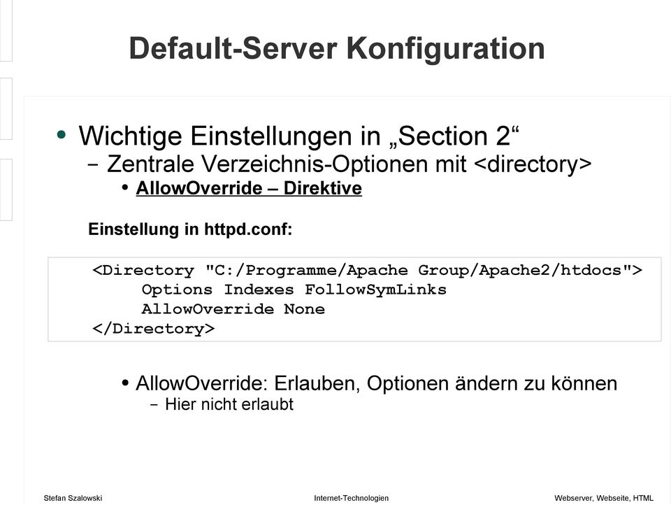 conf: <Directory "C:/Programme/Apache Group/Apache2/htdocs"> Options Indexes