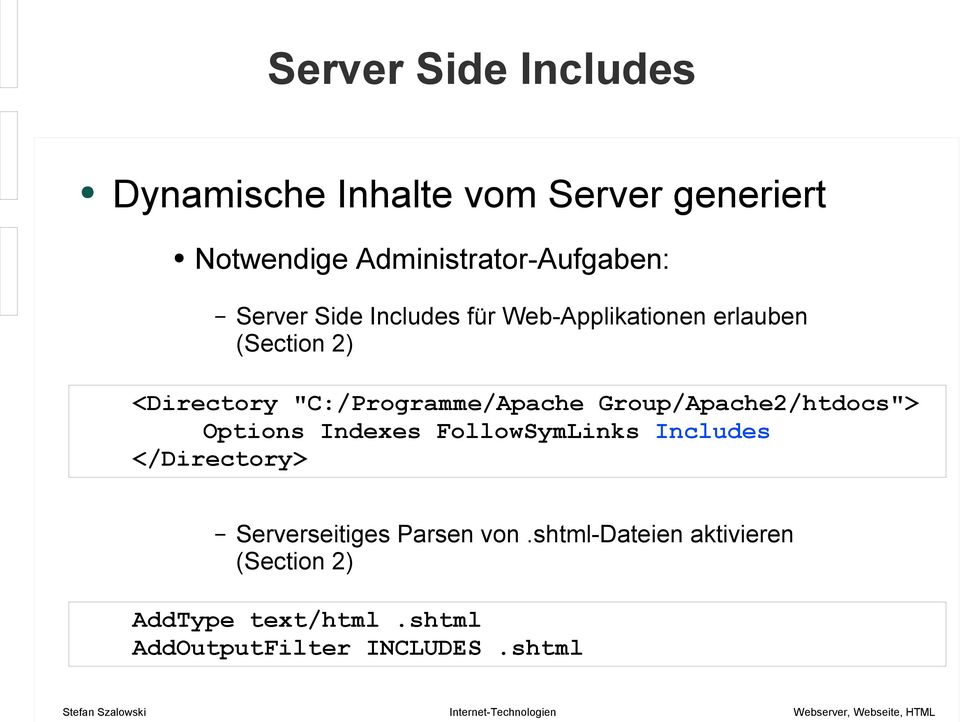 Group/Apache2/htdocs"> Options Indexes FollowSymLinks Includes </Directory> Serverseitiges