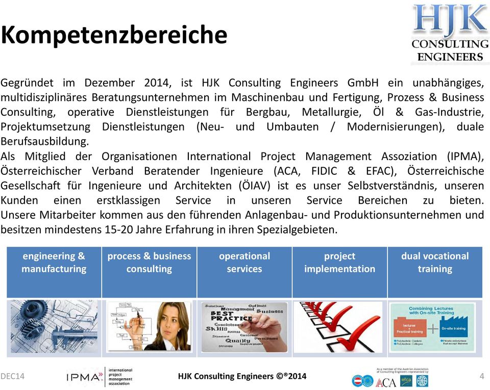 Als Mitglied der Organisationen International Project Management Assoziation (IPMA), Österreichischer Verband Beratender Ingenieure (ACA, FIDIC & EFAC), Österreichische Gesellschaft für Ingenieure