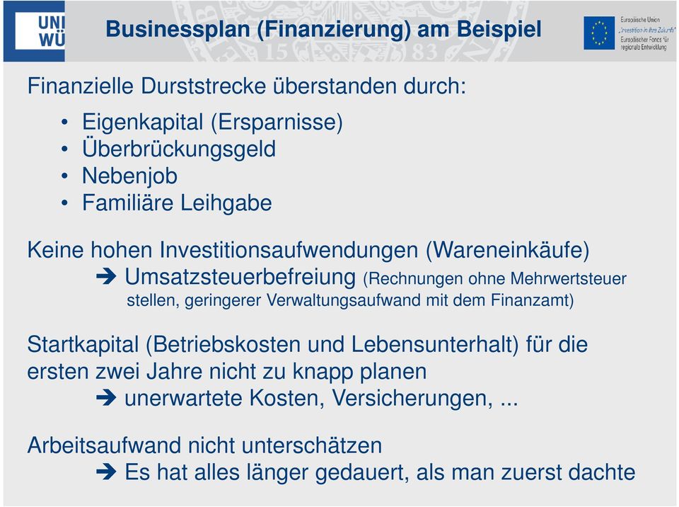 stellen, geringerer Verwaltungsaufwand mit dem Finanzamt) Startkapital (Betriebskosten und Lebensunterhalt) für die ersten zwei Jahre