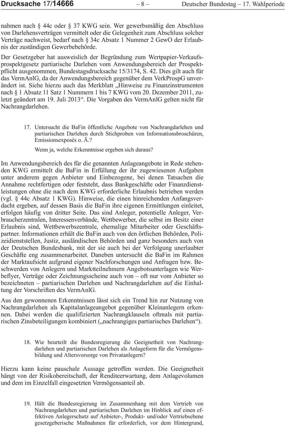 DerGesetzgeberhatausweislichderBegründungzumWertpapier-VerkaufsprospektgesetzpartiarischeDarlehenvomAnwendungsbereichderProspektpflichtausgenommen,Bundestagsdrucksache15/3174,S.42.