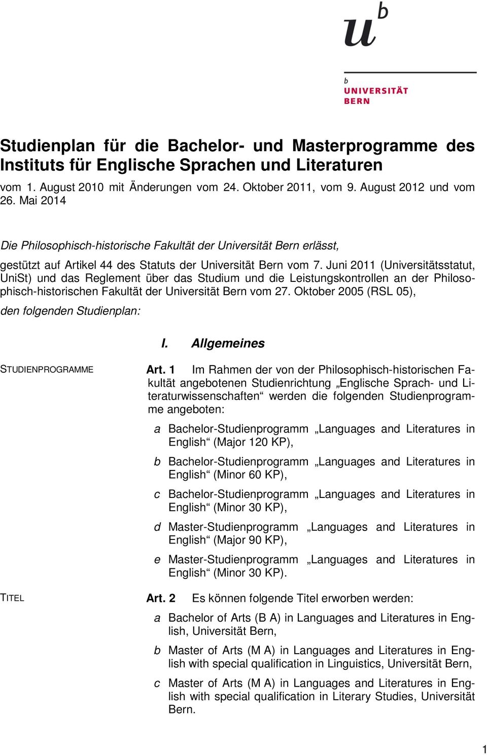 Juni 2011 (Universitätsstatut, UniSt) und das Reglement über das Studium und die Leistungskontrollen an der Philosophisch-historischen Fakultät der Universität Bern vom 27.