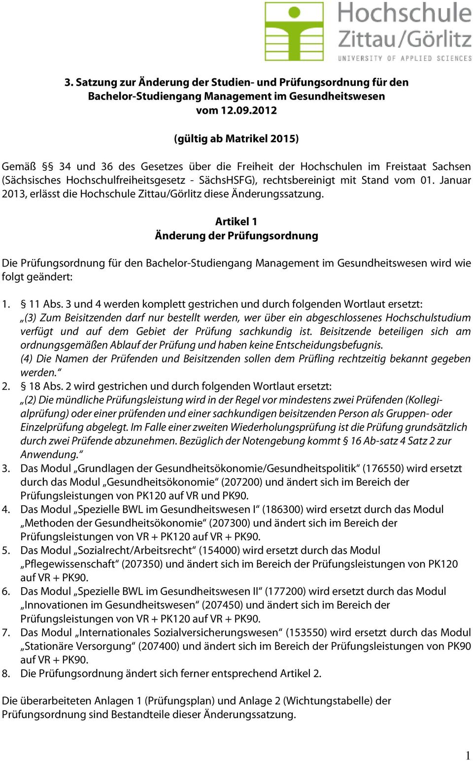 Januar 2013, erlässt die Hochschule Zittau/Görlitz diese Änderungssatzung.
