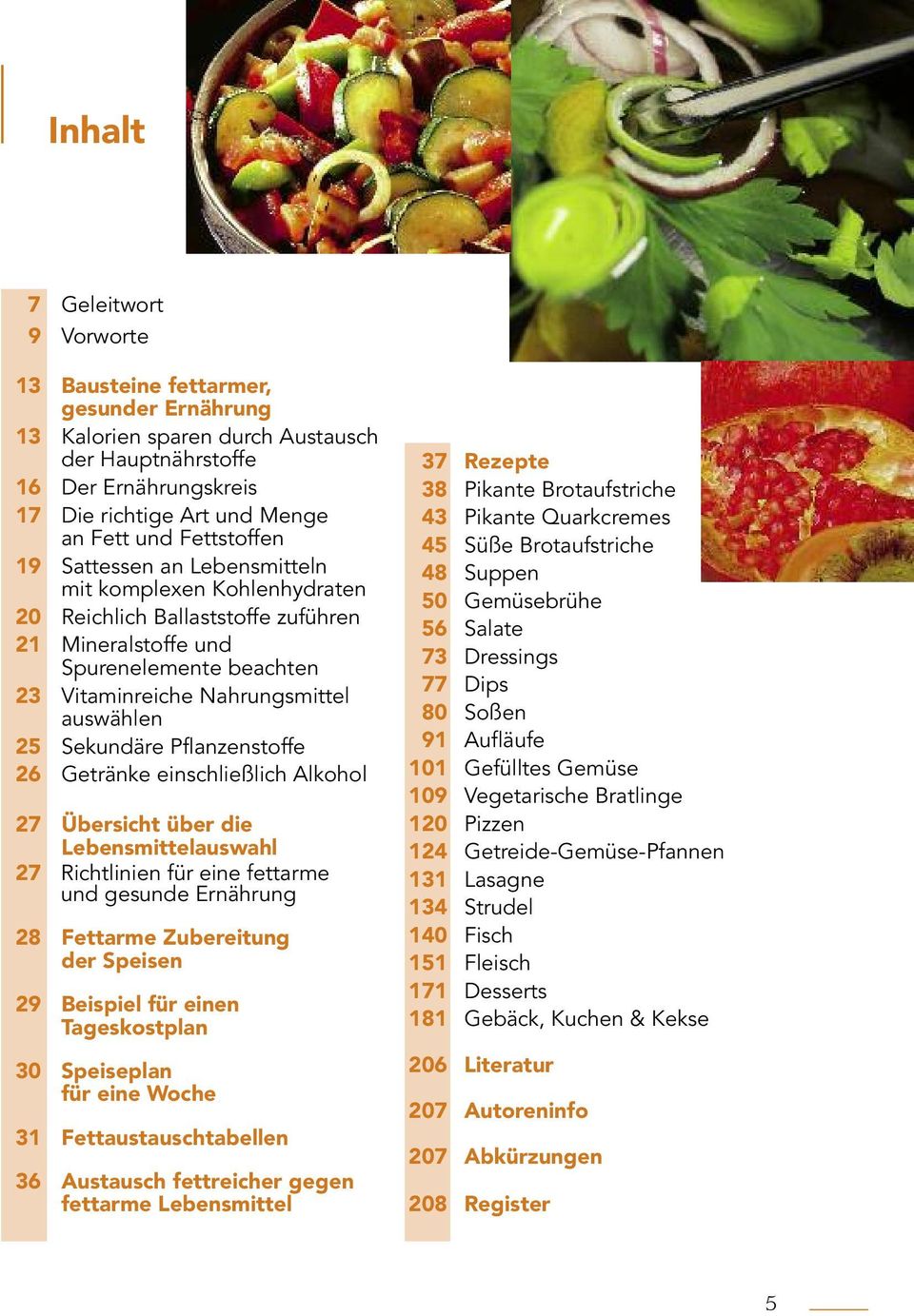 Sekundäre Pflanzenstoffe 26 Getränke einschließlich Alkohol 27 Übersicht über die Lebensmittelauswahl 27 Richtlinien für eine fettarme und gesunde Ernährung 28 Fettarme Zubereitung der Speisen 29