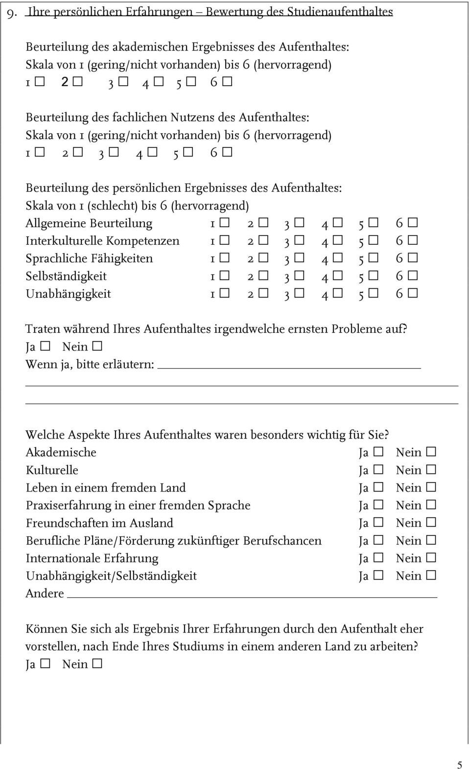 Allgemeine Beurteilung Interkulturelle Kompetenzen Sprachliche Fähigkeiten Selbständigkeit Unabhängigkeit Traten während Ihres Aufenthaltes irgendwelche ernsten Probleme auf?