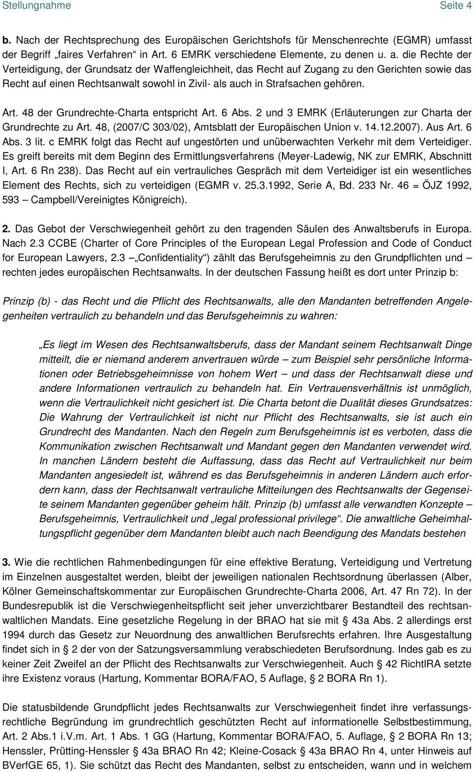 48 der Grundrechte-Charta entspricht Art. 6 Abs. 2 und 3 EMRK (Erläuterungen zur Charta der Grundrechte zu Art. 48, (2007/C 303/02), Amtsblatt der Europäischen Union v. 14.12.2007). Aus Art. 6 Abs. 3 lit.