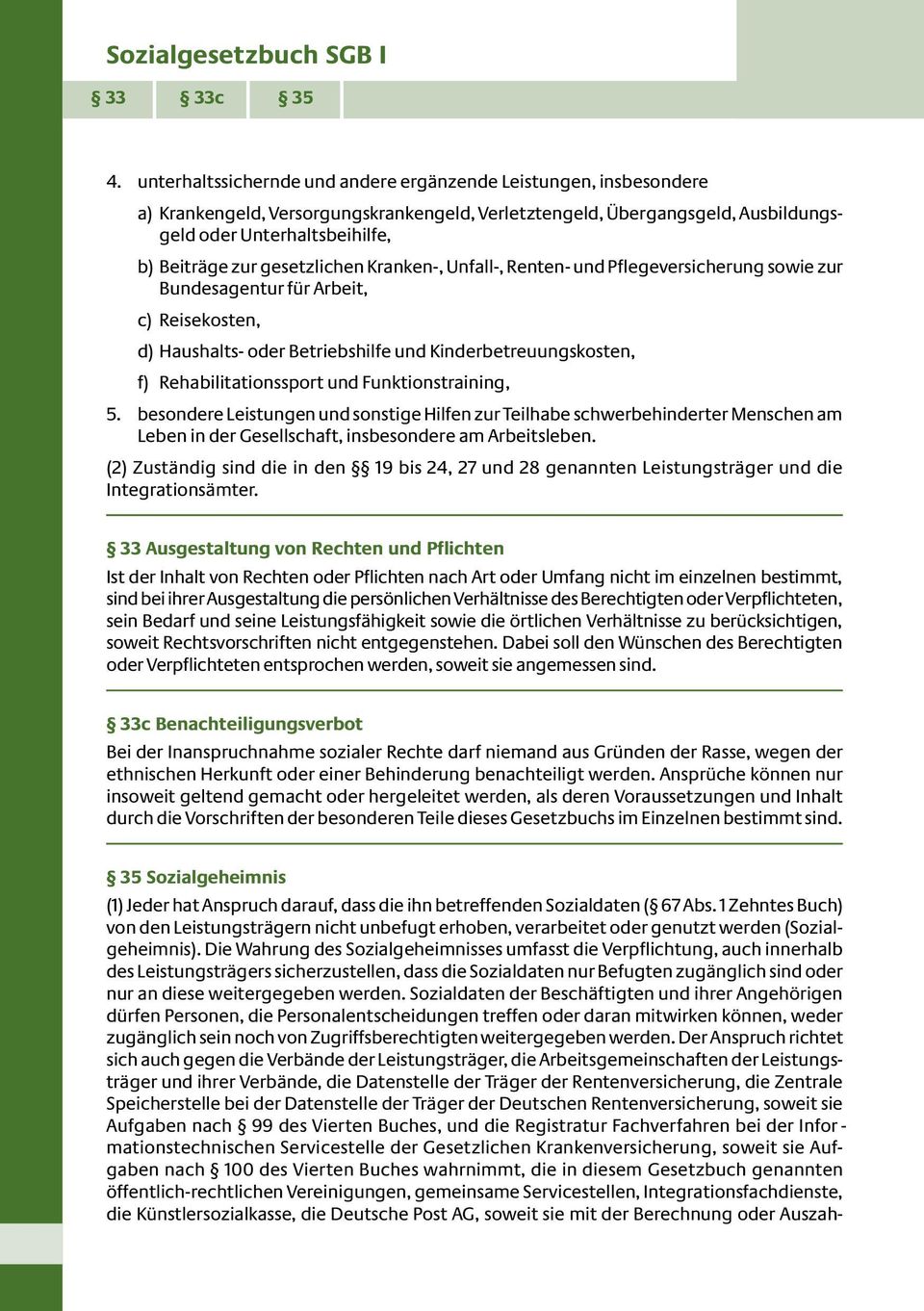 gesetzlichen Kranken-, Unfall-, Renten- und Pflegeversicherung sowie zur Bundesagentur für Arbeit, c) Reisekosten, d) Haushalts- oder Betriebshilfe und Kinderbetreuungskosten, f) Rehabilitationssport