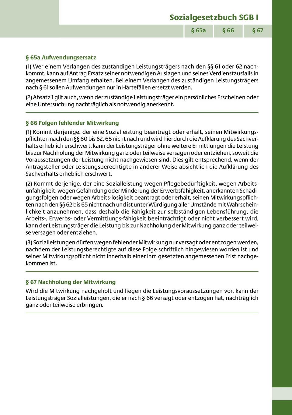 (2) Absatz 1 gilt auch, wenn der zuständige Leistungsträger ein persönliches Erscheinen oder eine Untersuchung nachträglich als notwendig anerkennt.