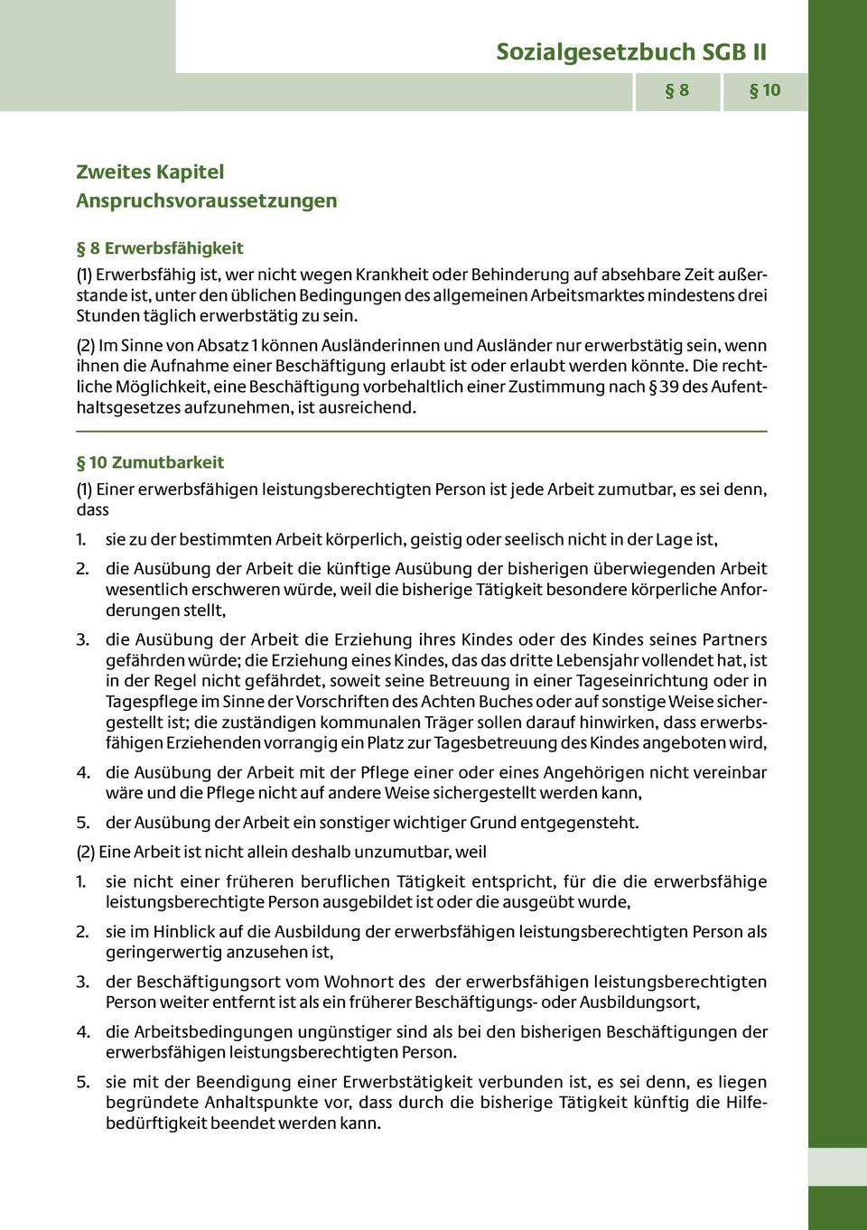 (2) Im Sinne von Absatz 1 können Ausländerinnen und Ausländer nur erwerbstätig sein, wenn ihnen die Aufnahme einer Beschäftigung erlaubt ist oder erlaubt werden könnte.