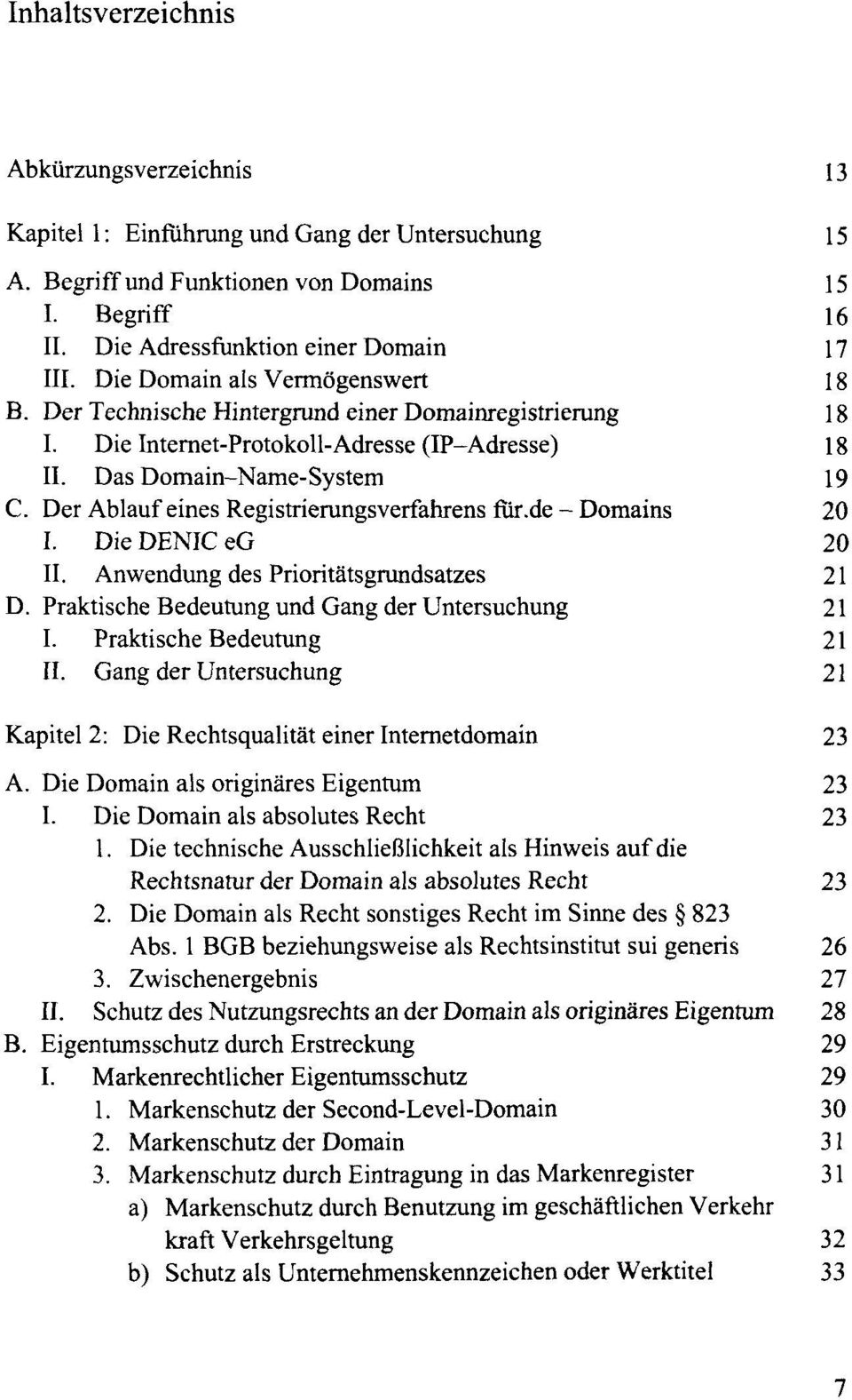 Der Ablauf eines Registrierungsverfahrens für.de-domains 20 I. Die DENIC eg 20 II. Anwendung des Prioritätsgrundsatzes 21 D. Praktische Bedeutung und Gang der Untersuchung 21 I.