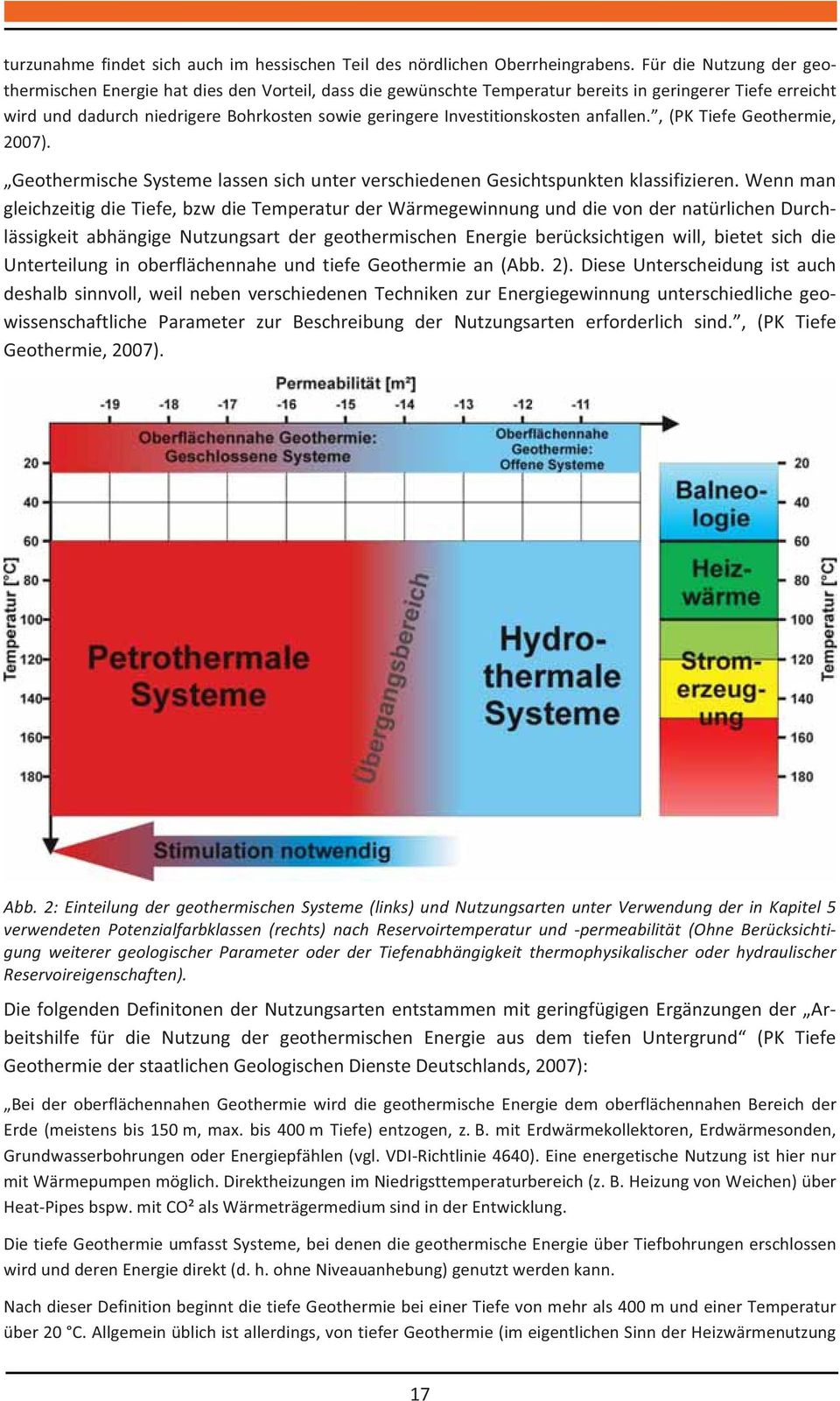 ,(pktiefegeothermie, 2007). GeothermischeSystemelassensichunterverschiedenenGesichtspunktenklassifizieren.