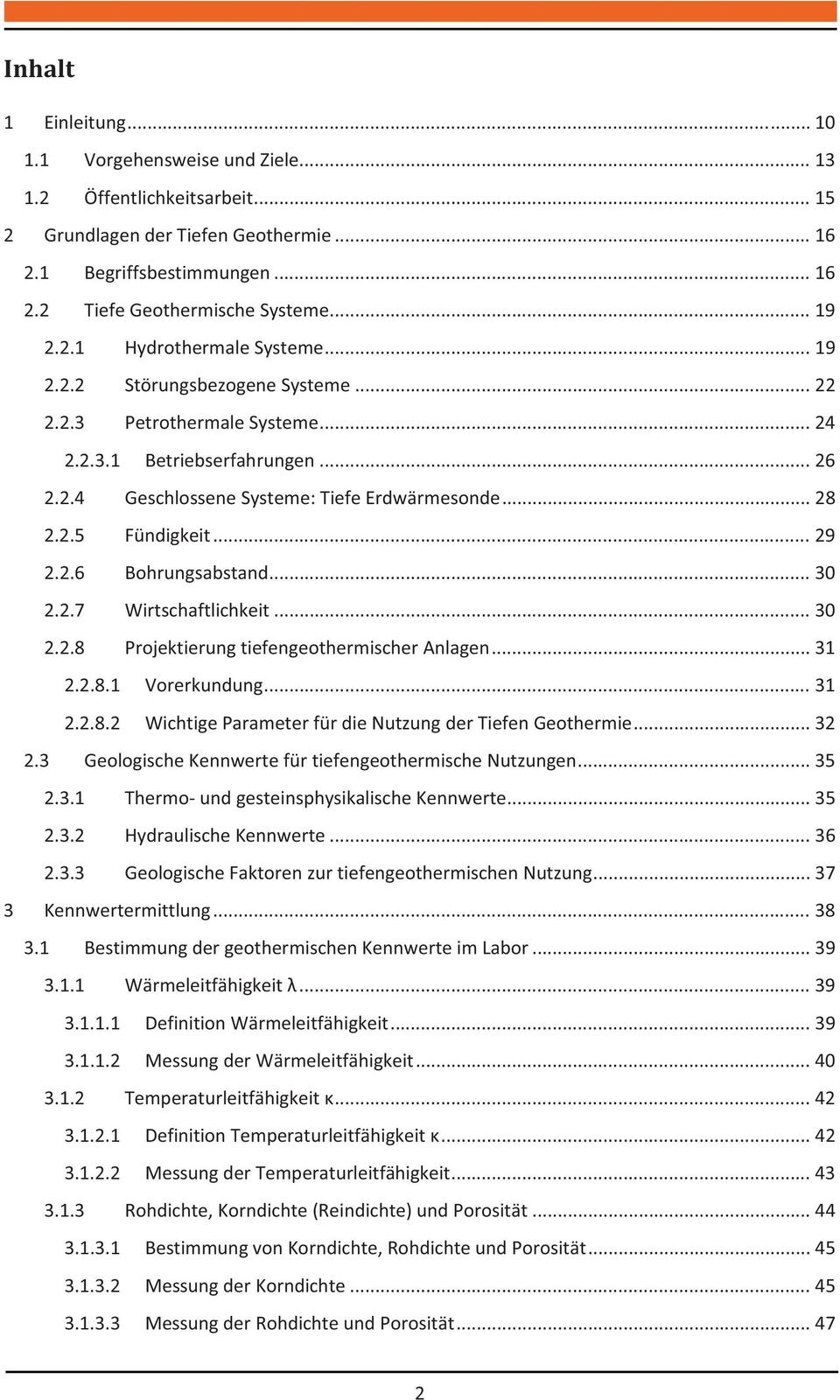 ..30 2.2.7 Wirtschaftlichkeit...30 2.2.8 ProjektierungtiefengeothermischerAnlagen...31 2.2.8.1 Vorerkundung...31 2.2.8.2 WichtigeParameterfürdieNutzungderTiefenGeothermie...32 2.