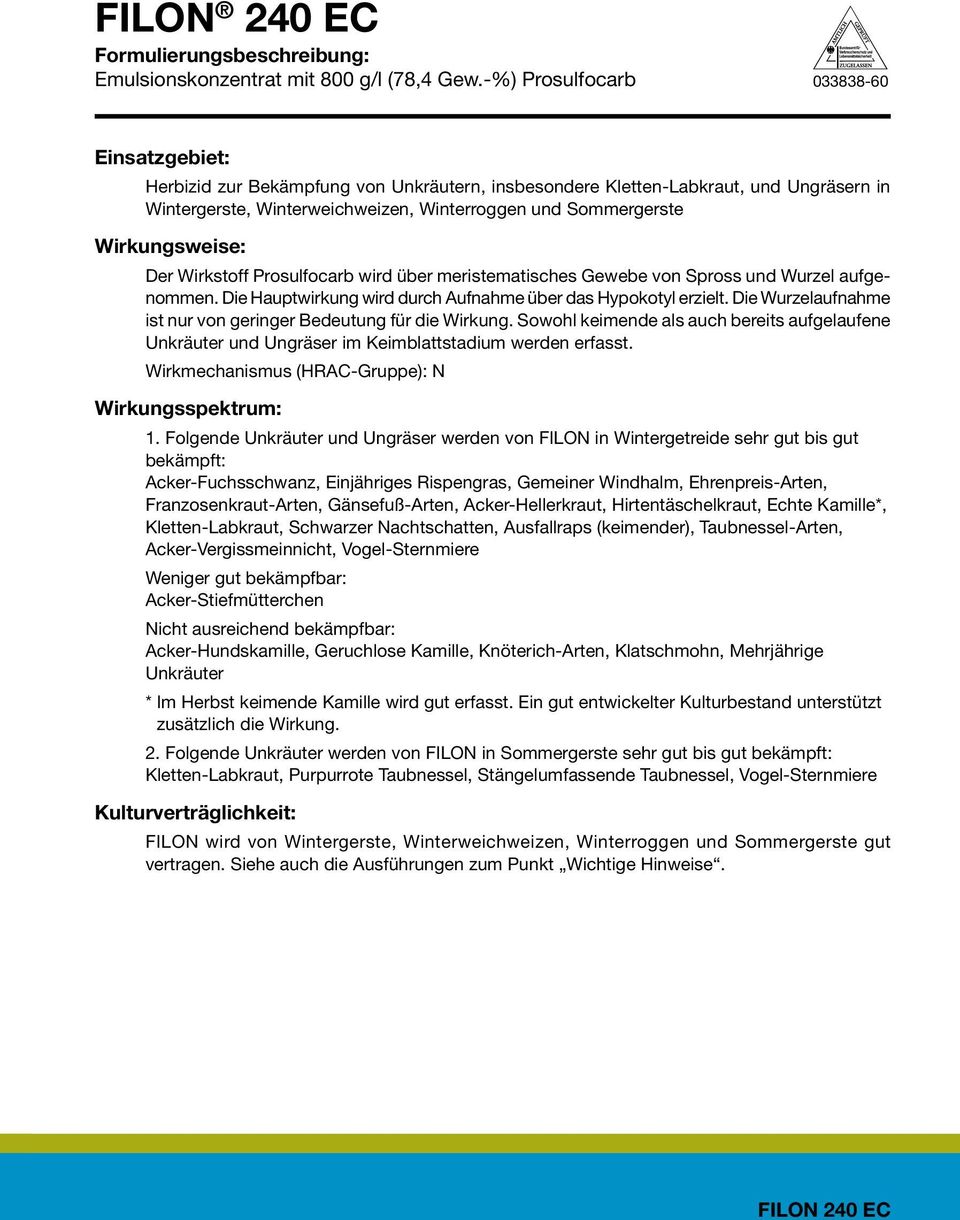 Wirkungsweise: Der Wirkstoff Prosulfocarb wird über meristematisches Gewebe von Spross und Wurzel aufgenommen. Die Hauptwirkung wird durch Aufnahme über das Hypokotyl erzielt.