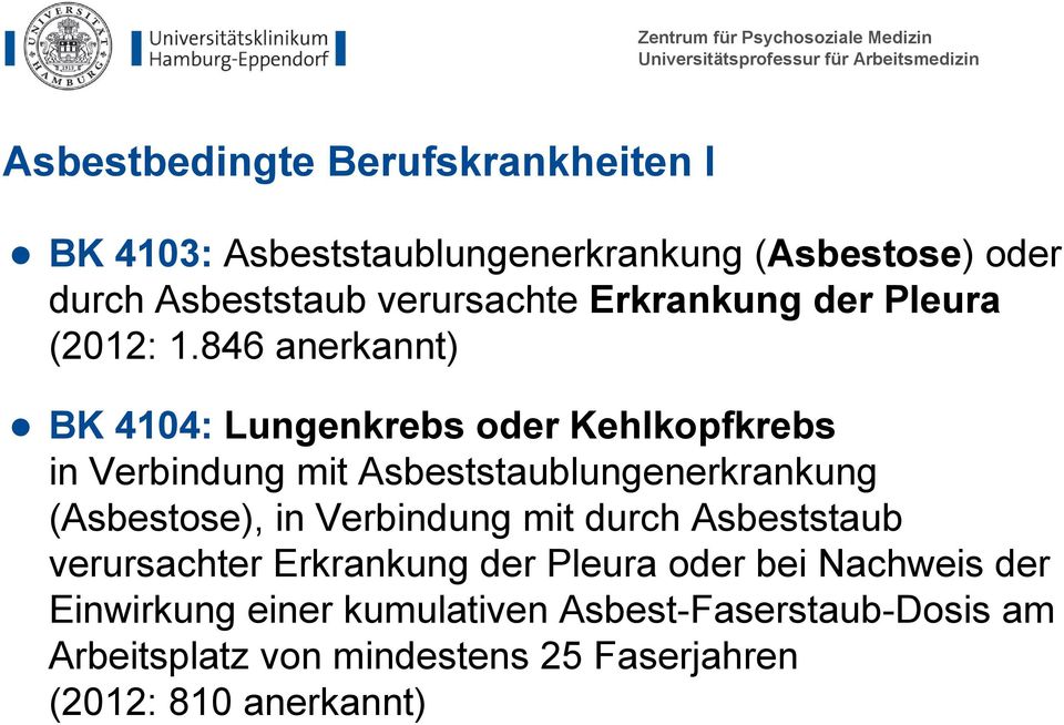 846 anerkannt) BK 4104: Lungenkrebs oder Kehlkopfkrebs in Verbindung mit Asbeststaublungenerkrankung (Asbestose), in