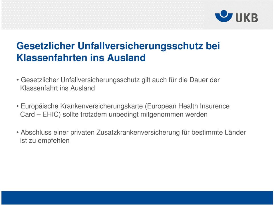 Krankenversicherungskarte (European Health Insurence Card EHIC) sollte trotzdem unbedingt