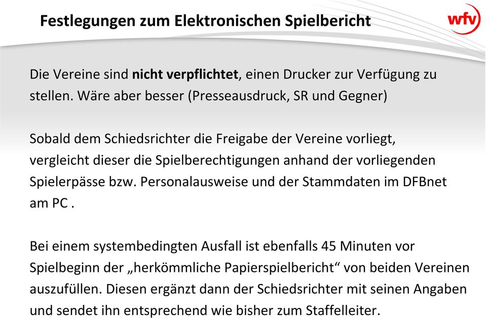 anhand der vorliegenden Spielerpässe bzw. Personalausweise und der Stammdaten im DFBnet am PC.