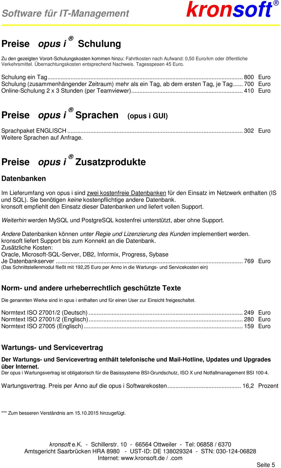 .. 410 Euro Preise opus i Sprachen (opus i GUI) Sprachpaket ENGLISCH... 302 Euro Weitere Sprachen auf Anfrage.
