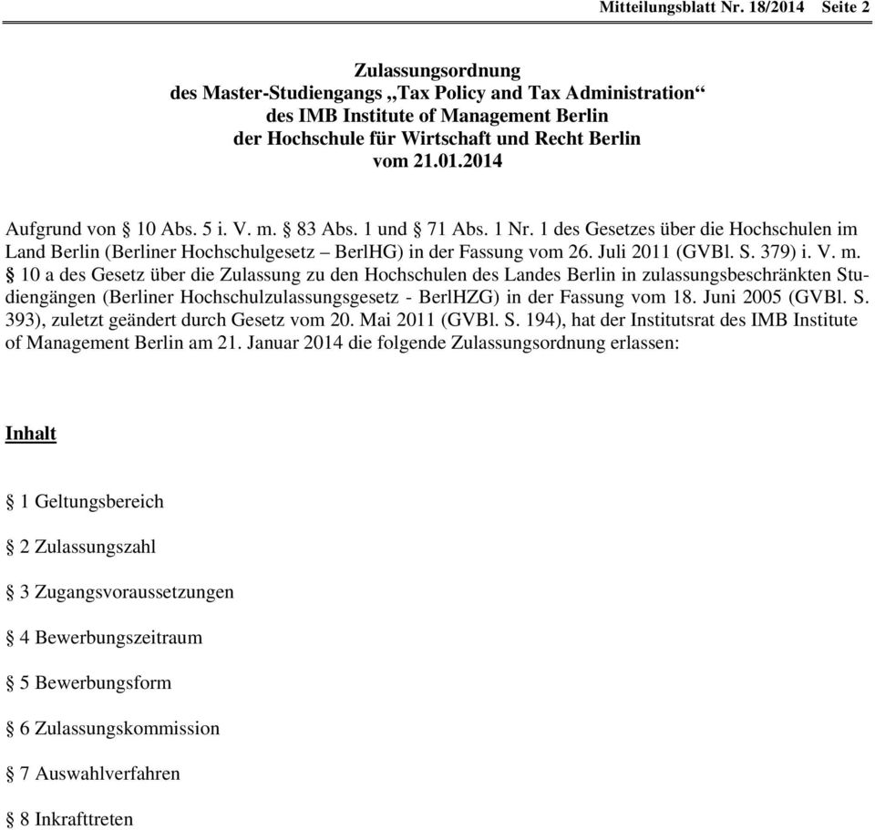 10 a des Gesetz über die Zulassung zu den Hochschulen des Landes Berlin in zulassungsbeschränkten Studiengängen (Berliner Hochschulzulassungsgesetz - BerlHZG) in der Fassung vom 18. Juni 2005 (GVBl.