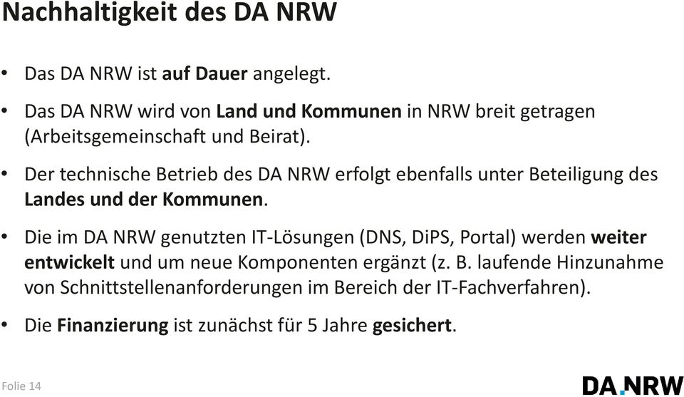 Der technische Betrieb des DA NRW erfolgt ebenfalls unter Beteiligung des Landes und der Kommunen.