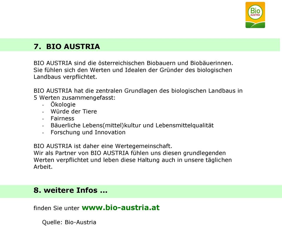 BIO AUSTRIA hat die zentralen Grundlagen des biologischen Landbaus in 5 Werten zusammengefasst: - Ökologie - Würde der Tiere - Fairness - Bäuerliche