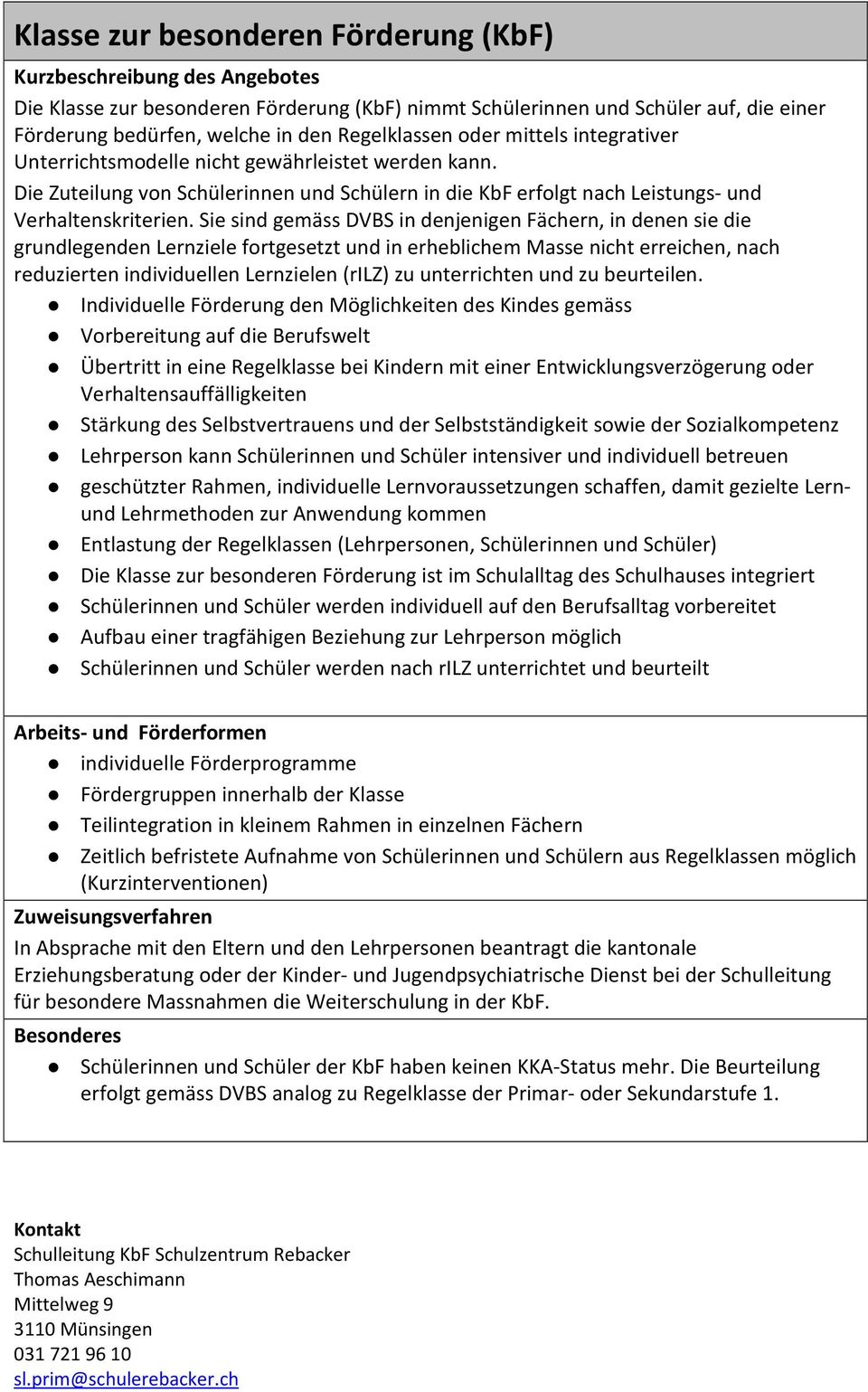 Sie sind gemäss DVBS in denjenigen Fächern, in denen sie die grundlegenden Lernziele fortgesetzt und in erheblichem Masse nicht erreichen, nach reduzierten individuellen Lernzielen (rilz) zu