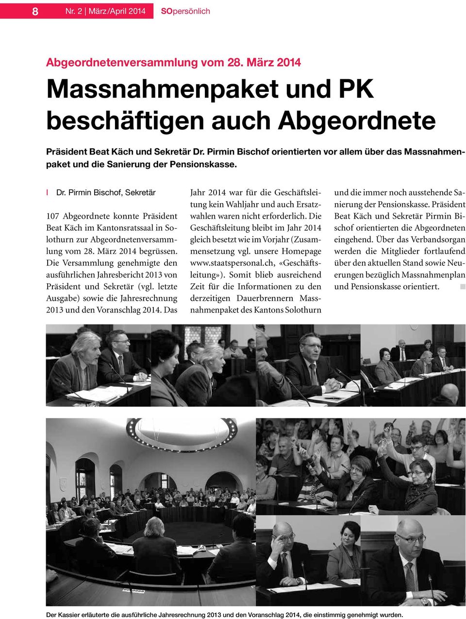 Pirmin Bischof, Sekretär 107 Abgeordnete konnte Präsident Beat Käch im Kantonsratssaal in Solothurn zur Abgeordnetenversammlung vom 28. März 2014 begrüssen.