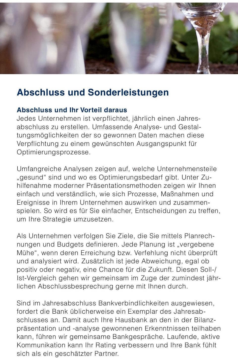 Umfangreiche Analysen zeigen auf, welche Unternehmensteile gesund sind und wo es Optimierungsbedarf gibt.