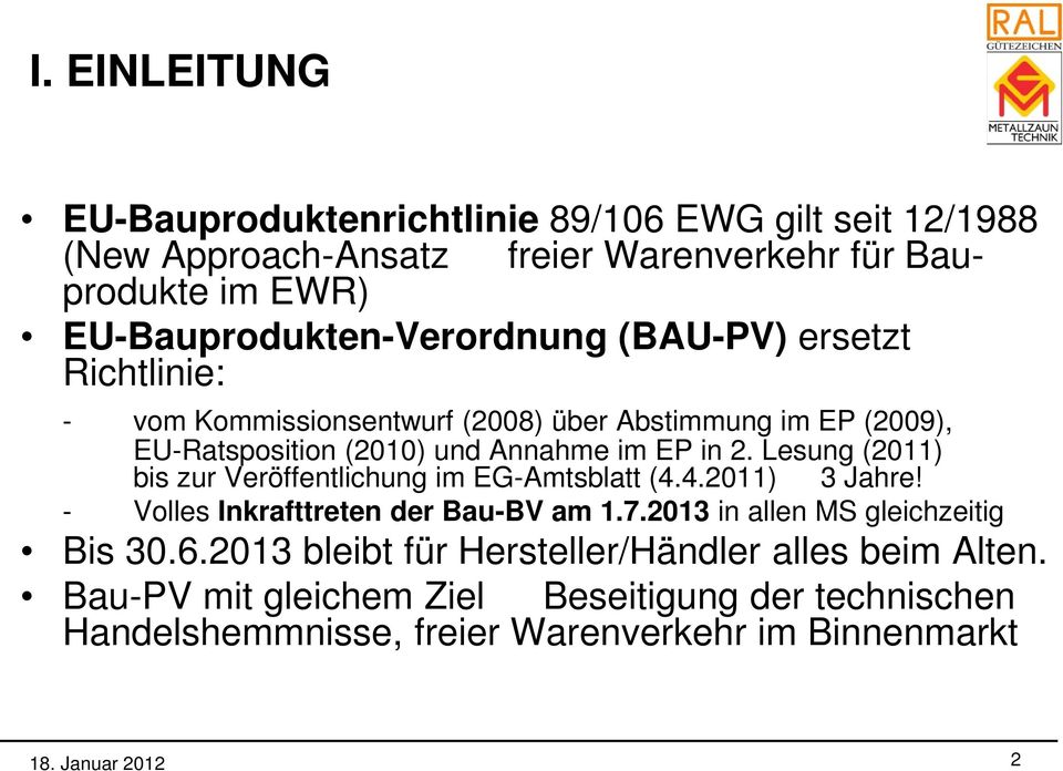 im EP in 2. Lesung (2011) bis zur Veröffentlichung im EG-Amtsblatt (4.4.2011) 3 Jahre! - Volles Inkrafttreten der Bau-BV am 1.7.