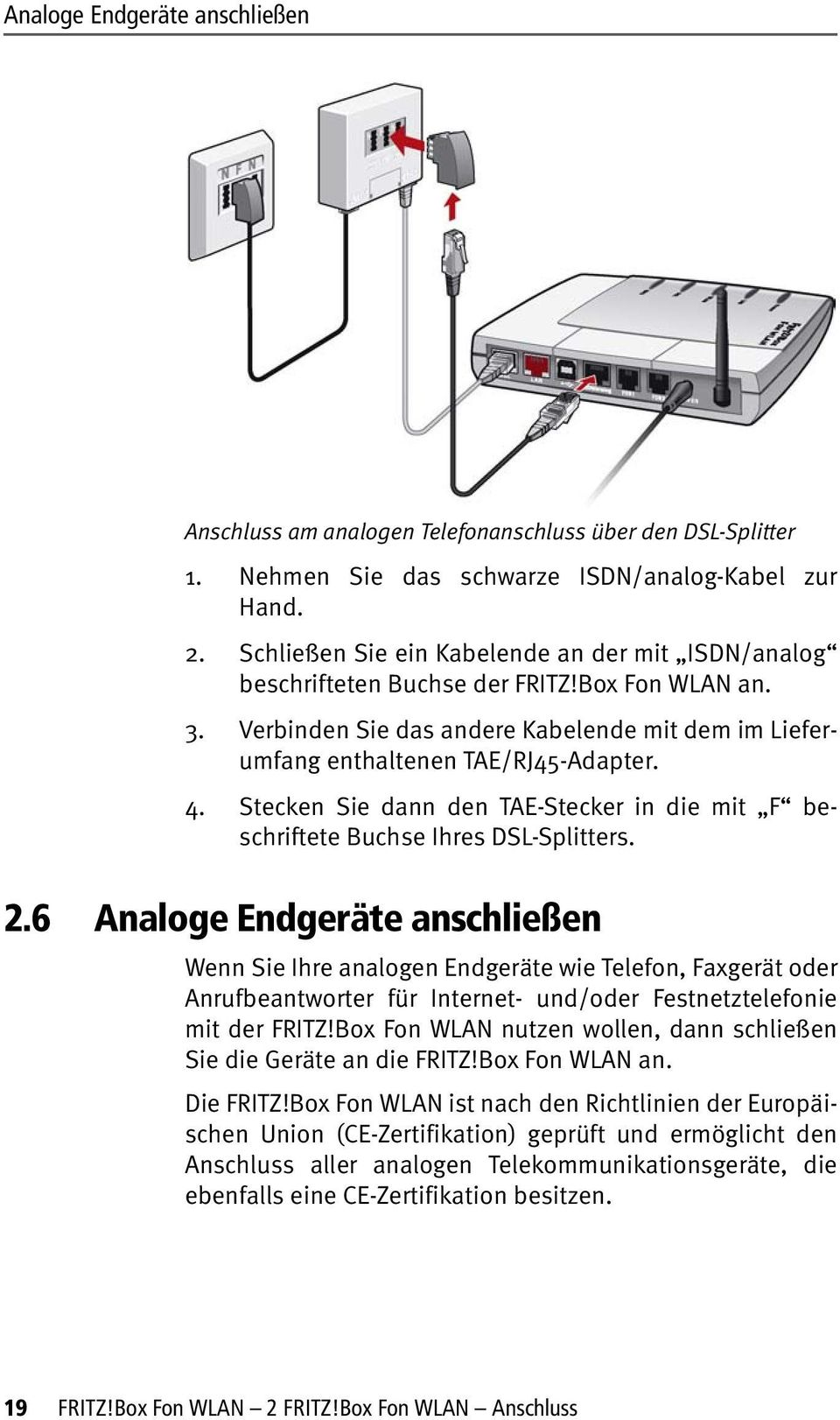 Stecken Sie dann den TAE-Stecker in die mit F beschriftete Buchse Ihres DSL-Splitters. 2.