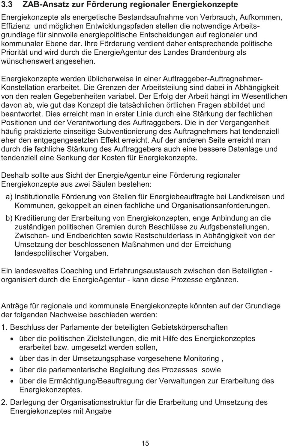 Ire Förderung verdient daer entsprecende politisce Priorität und wird durc die EnergieAgentur des Landes Brandenburg als wünscenswert angeseen.