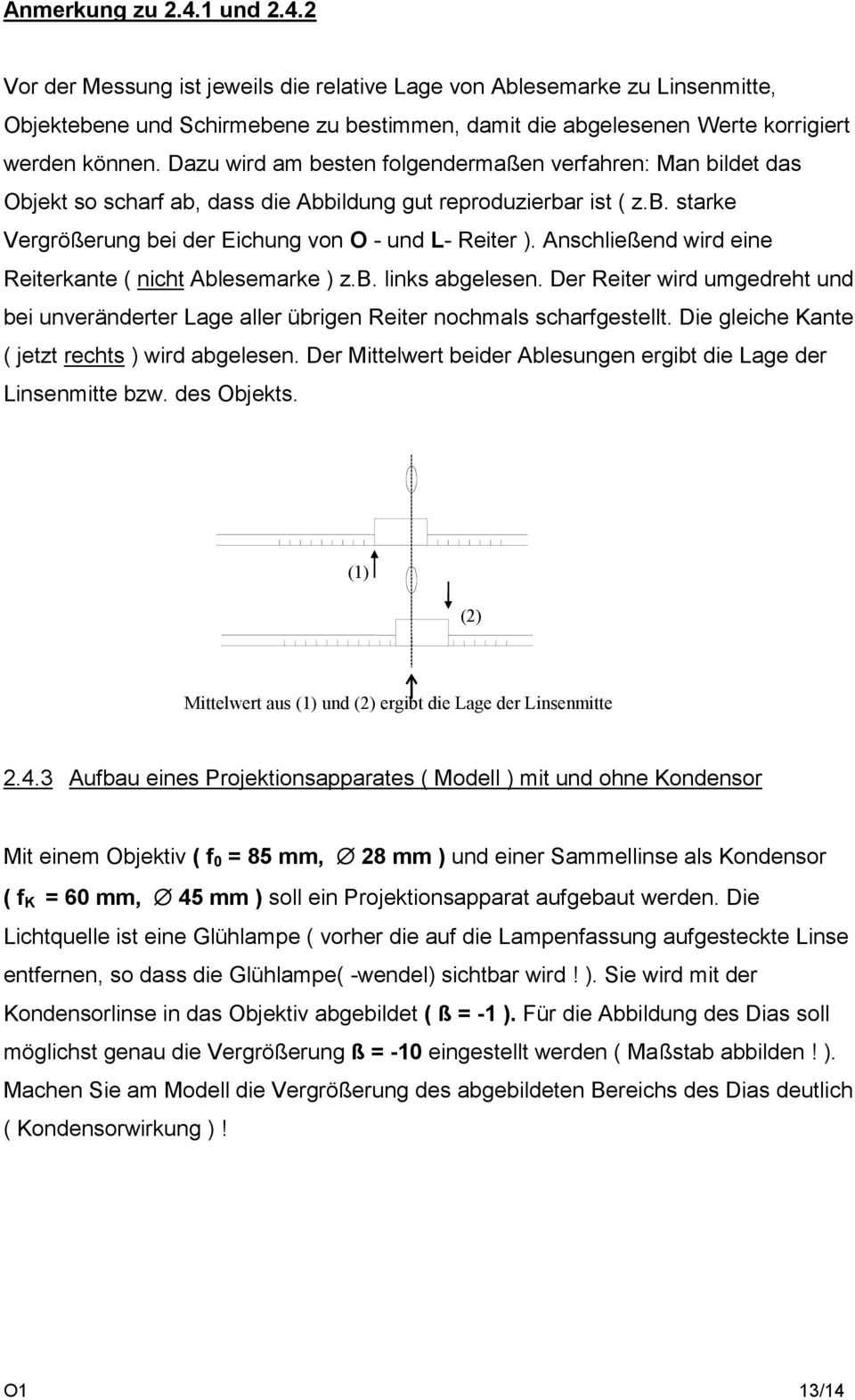 Anschließend wird eine Reiterkante ( nicht Ablesemarke ) z.b. links abgelesen. Der Reiter wird umgedreht und bei unveränderter Lage aller übrigen Reiter nochmals scharfgestellt.