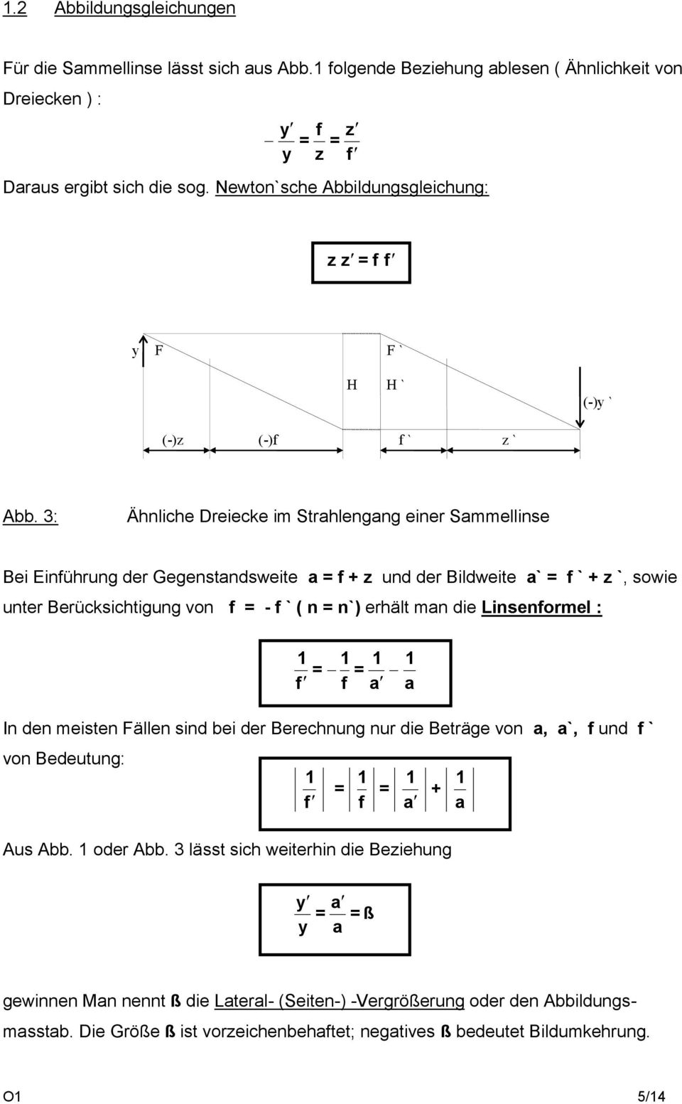 3: Ähnliche Dreiecke im Strahlengang einer Sammellinse Bei Einführung der Gegenstandsweite a = f + z und der Bildweite a` = f ` + z `, sowie unter Berücksichtigung von f = - f ` ( n = n`) erhält man