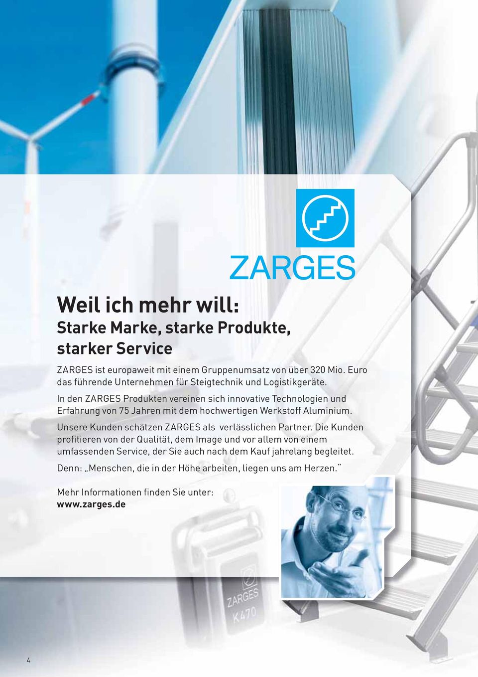 In den ZARGES Produkten vereinen sich innovative Technologien und Erfahrung von 75 Jahren mit dem hochwertigen Werkstoff Aluminium.